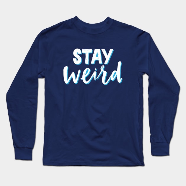 Stay Weird Long Sleeve T-Shirt by machmigo